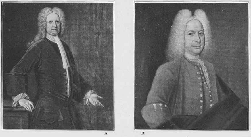 Plate 24. A - LIEUTENANT-GOVERNOR WILLIAM TAILER (1675-1731) By John Smibert. Painted in 1730 Metropolitan Museum of Art B - JONATHAN BELCHER(1681-1757) By Nathaniel Emmons. Painted 1738 Pennsylvania Museum