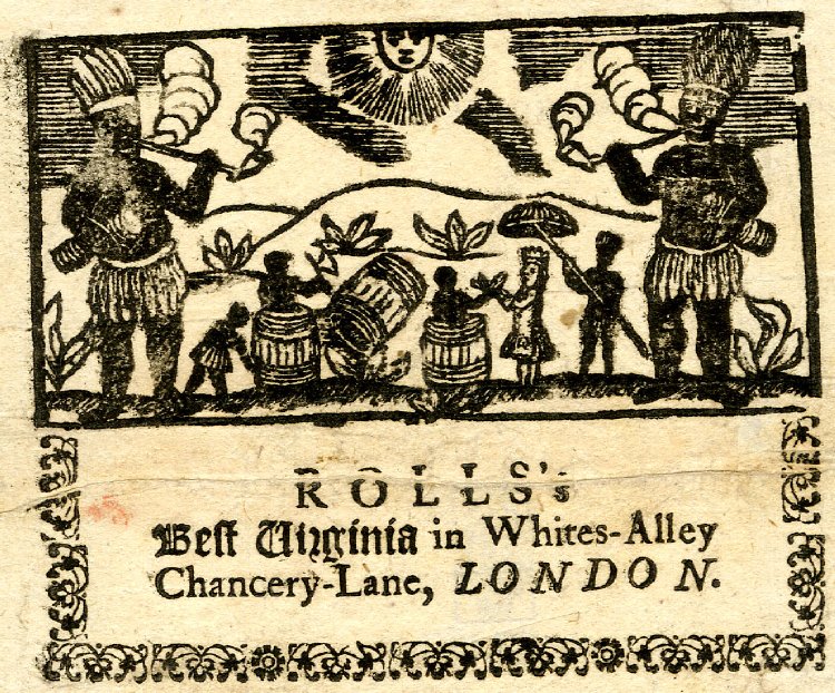 An ad for Virginia tobacco sold by Roll's in London. Depicts Native Americans smoking in front of a tobacco plantation manned by slave laborers, with a white overseer shaded by another slave holding a parasol.
